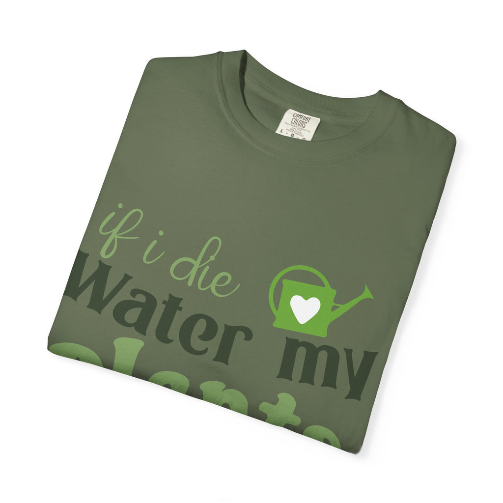 If I Die Water My Plants T-shirt | Plant Lover Tee