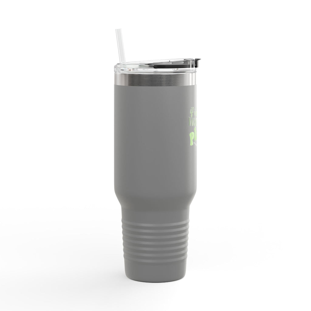 If I Die Water My Plants insulated travel mug | 40oz