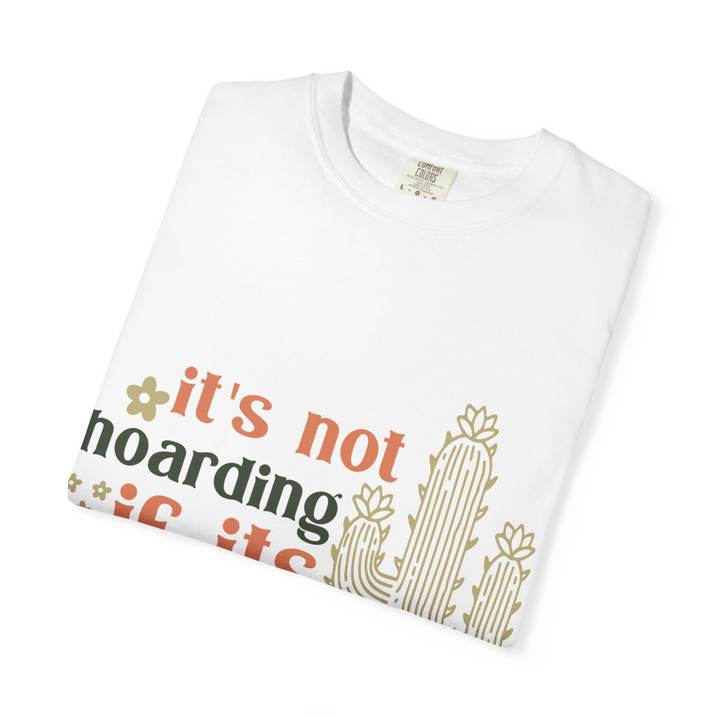 It's not hoarding if its Plants T-shirt | Cactus Plant Lover Graphic Tee