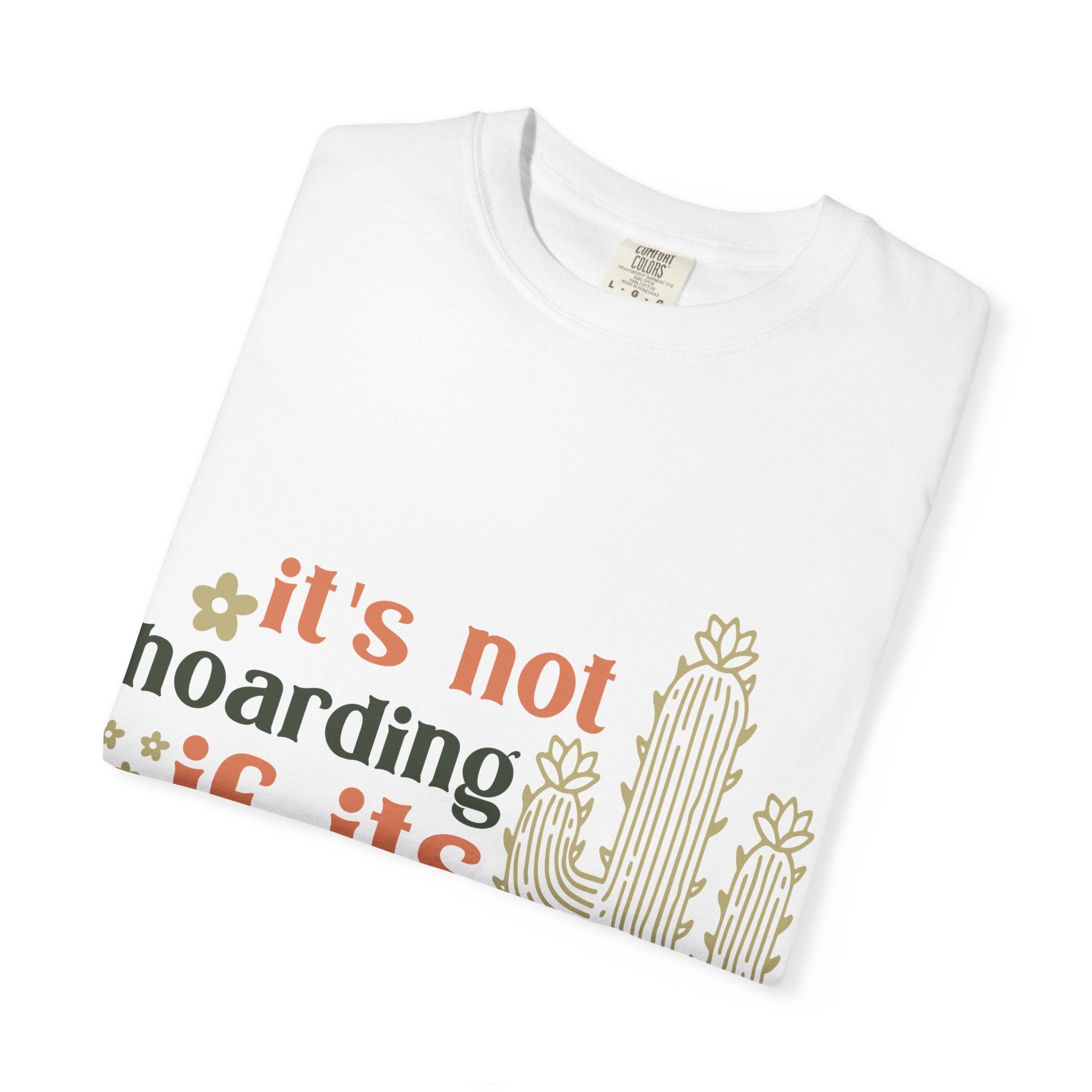 It's not hoarding if its Plants T-shirt | Cactus Plant Lover Graphic Tee