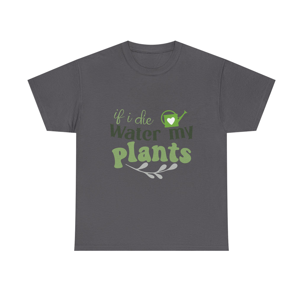 If I Die Water My Plants tee | Plant Lover T-shirt, Gardening Shirt