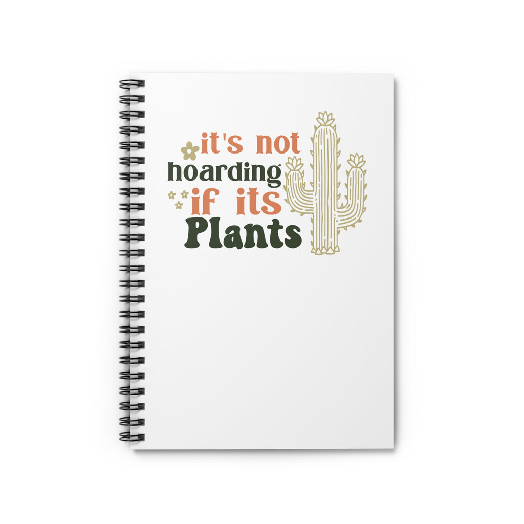 It's Not Hoarding If It's Plants Spiral Notebook | Cactus Plant Lover Journal