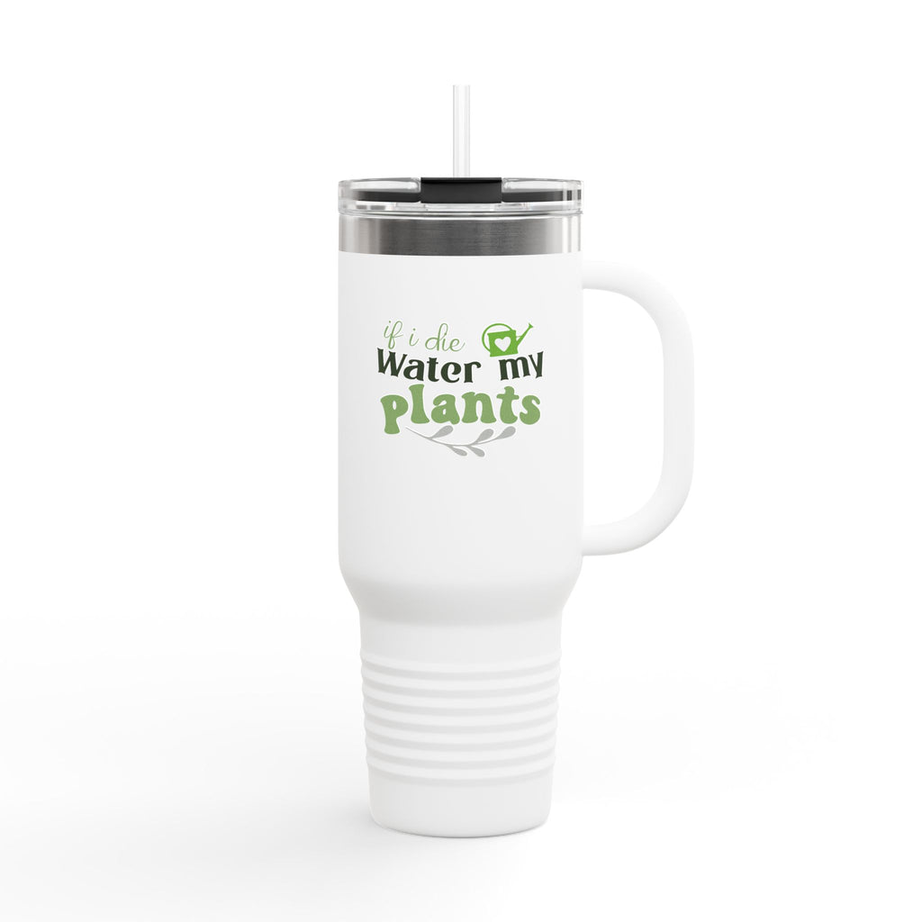 If I Die Water My Plants insulated travel mug | 40oz