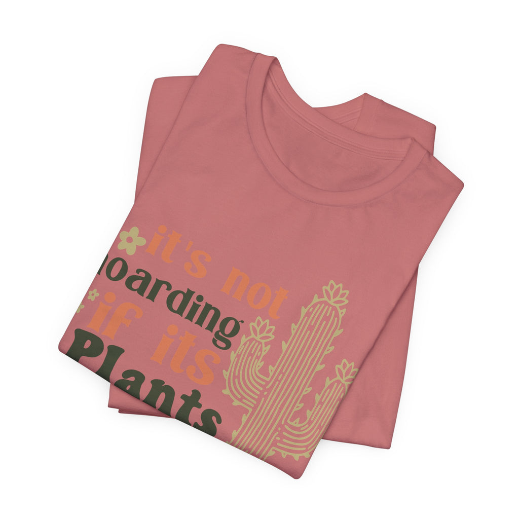It's not hoarding if its Plants T-Shirt | Cactus Plant Lover Tee