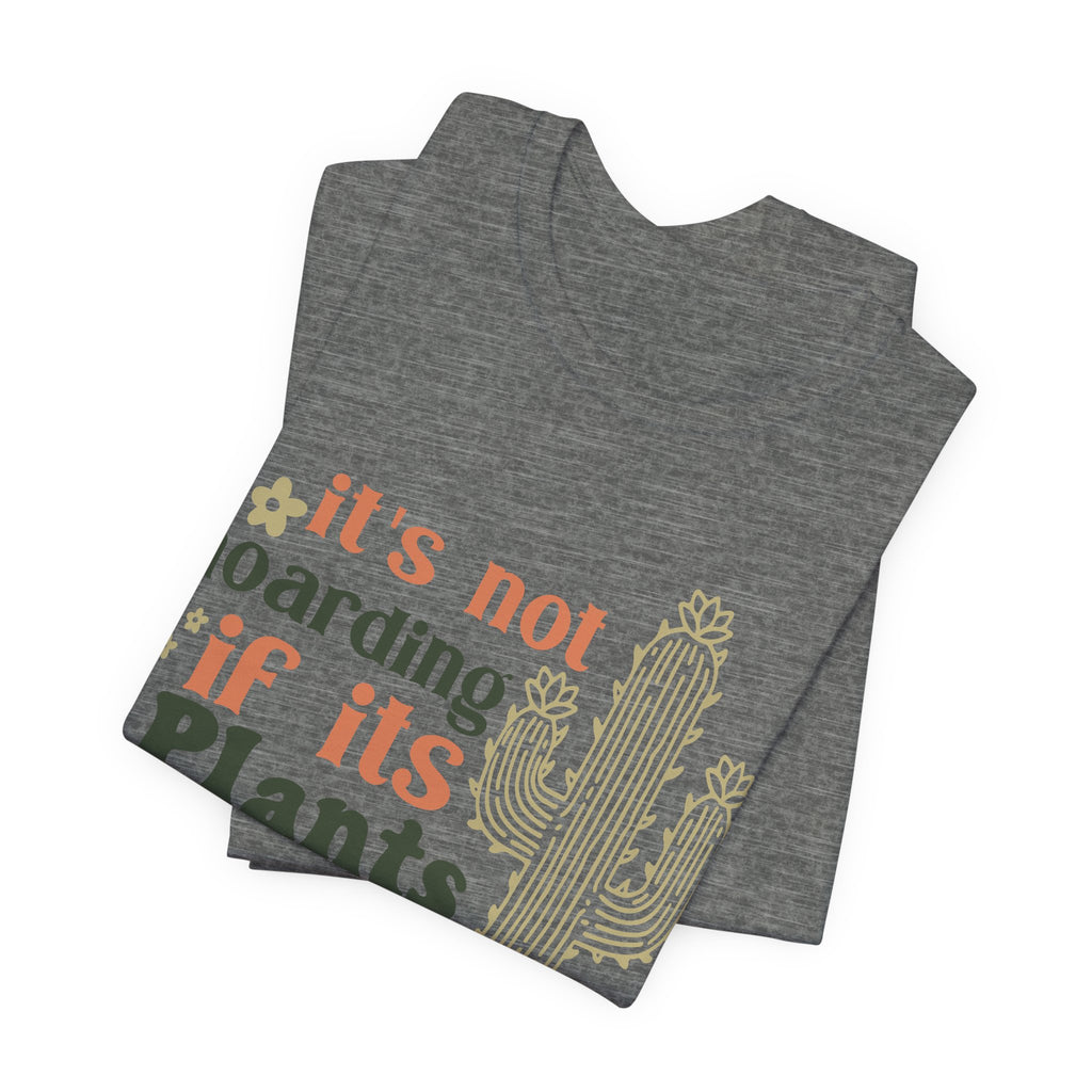 It's not hoarding if its Plants T-Shirt | Cactus Plant Lover Tee