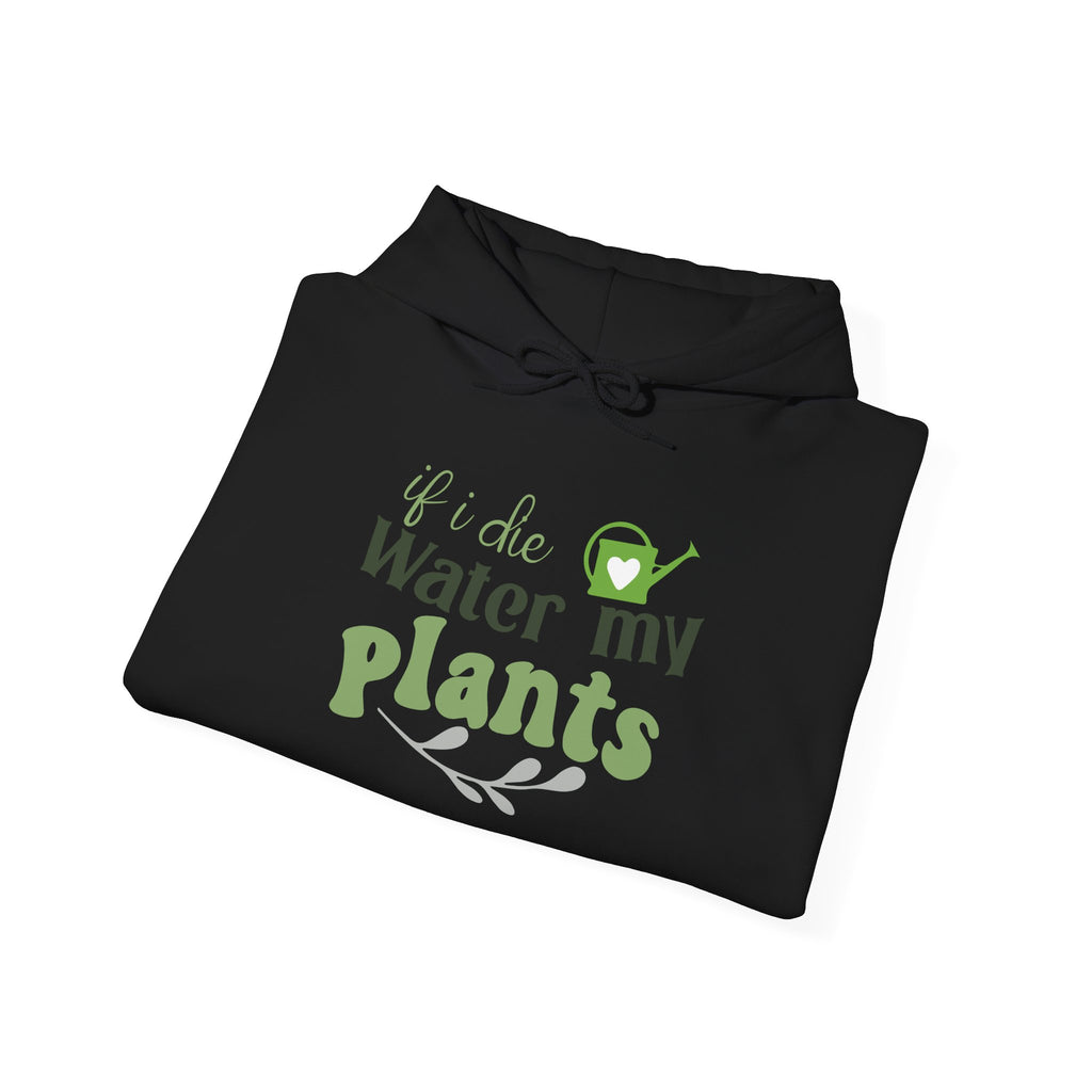 If I Die Water My Plants Hoodie | Plant Lover Gardening Sweatshirt