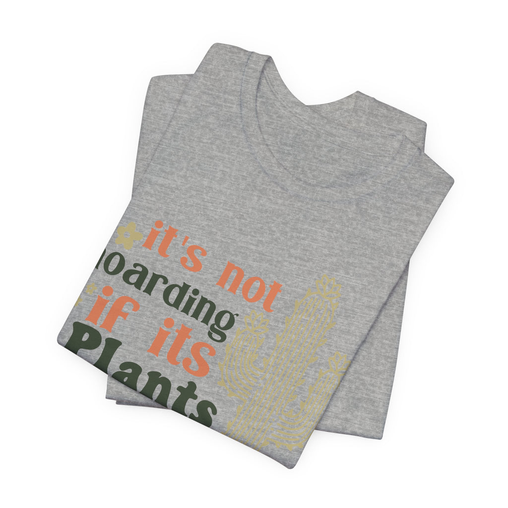 It's not hoarding if its Plants T-Shirt | Cactus Plant Lover Tee