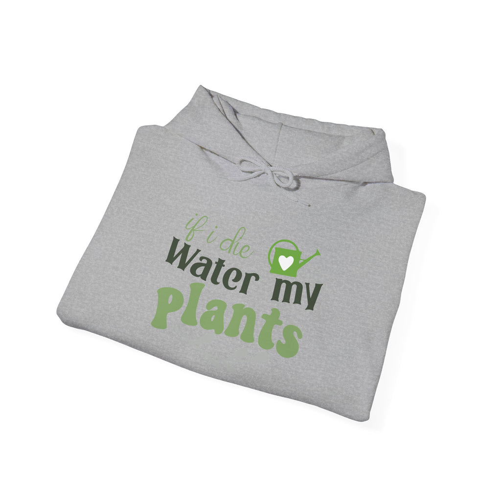 If I Die Water My Plants Hoodie | Plant Lover Gardening Sweatshirt