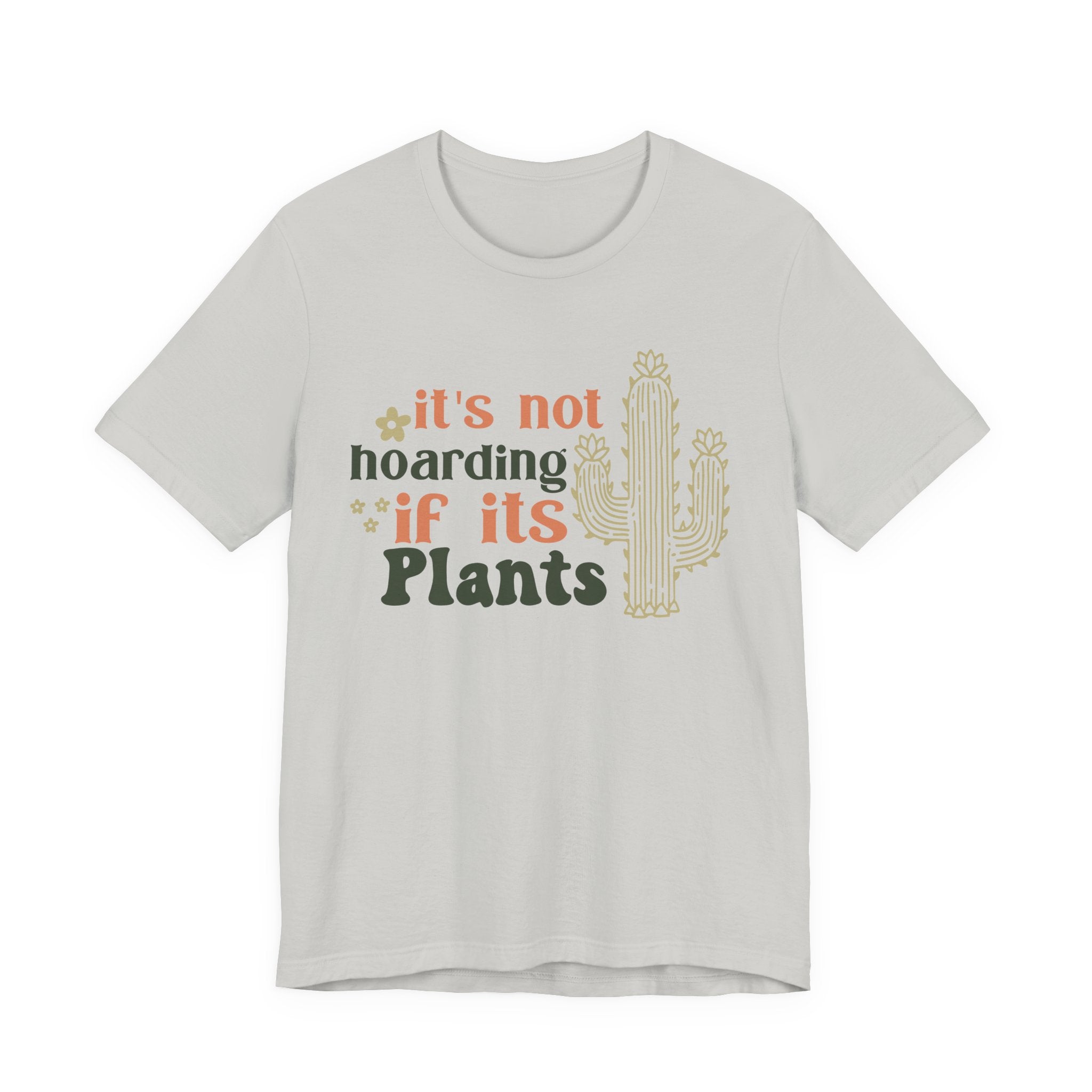 It's not hoarding if its Plants T-Shirt | Cactus Plant Lover Tee
