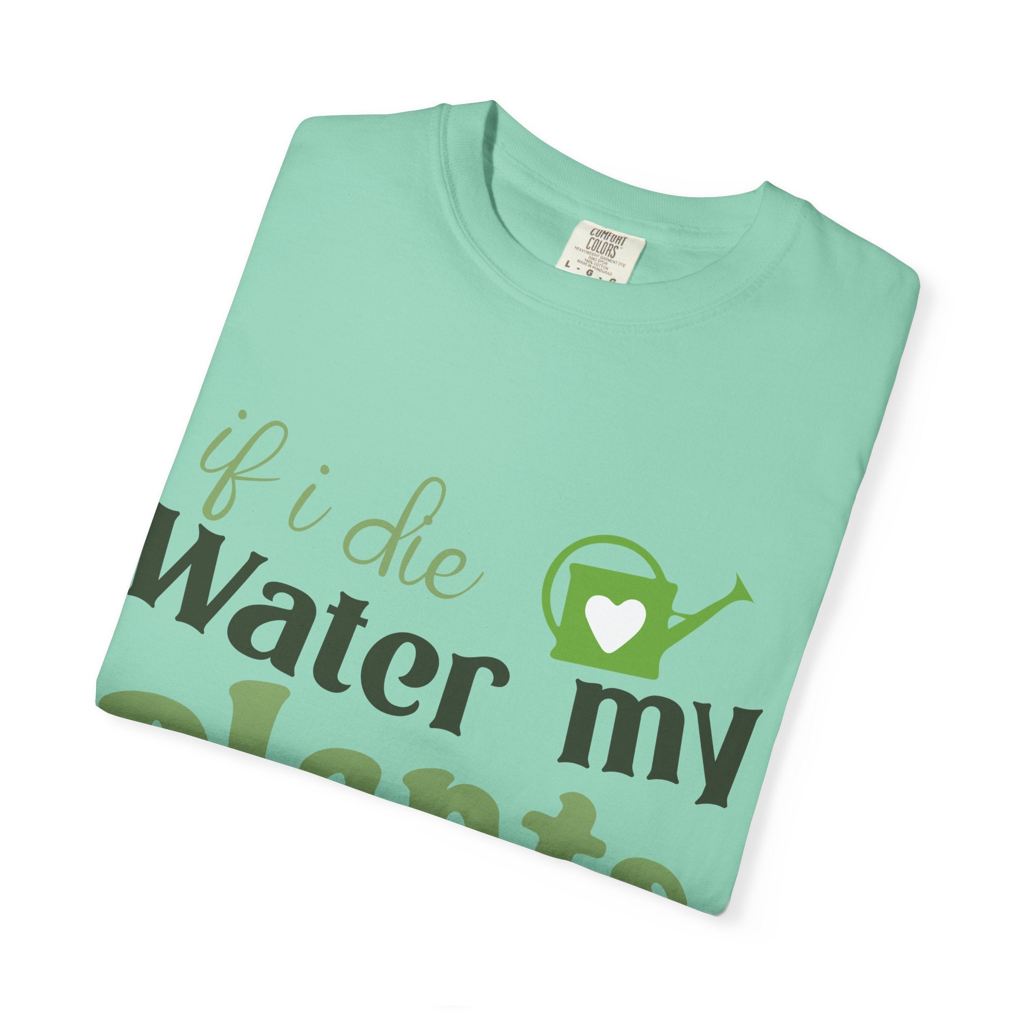 If I Die Water My Plants T-shirt | Plant Lover Tee
