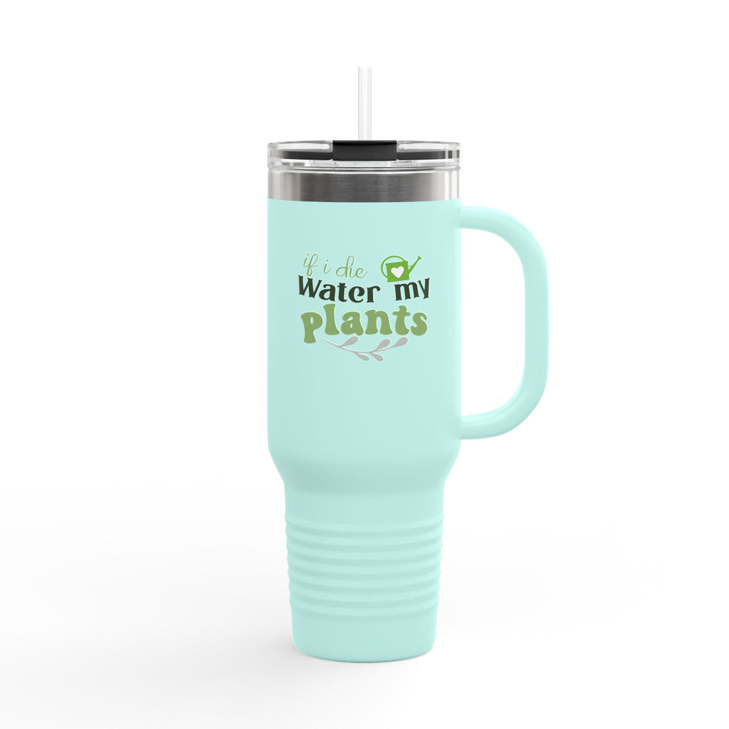 If I Die Water My Plants insulated travel mug | 40oz