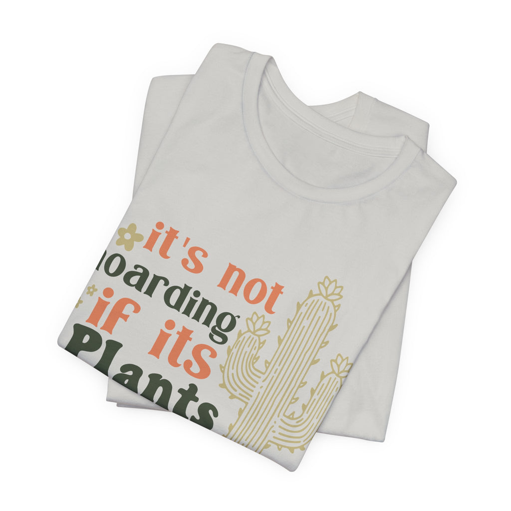 It's not hoarding if its Plants T-Shirt | Cactus Plant Lover Tee