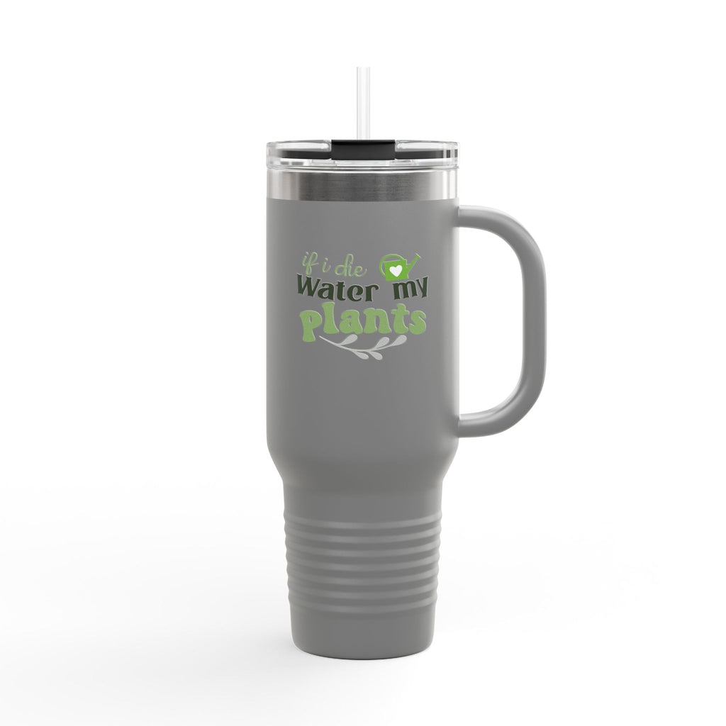 If I Die Water My Plants insulated travel mug | 40oz