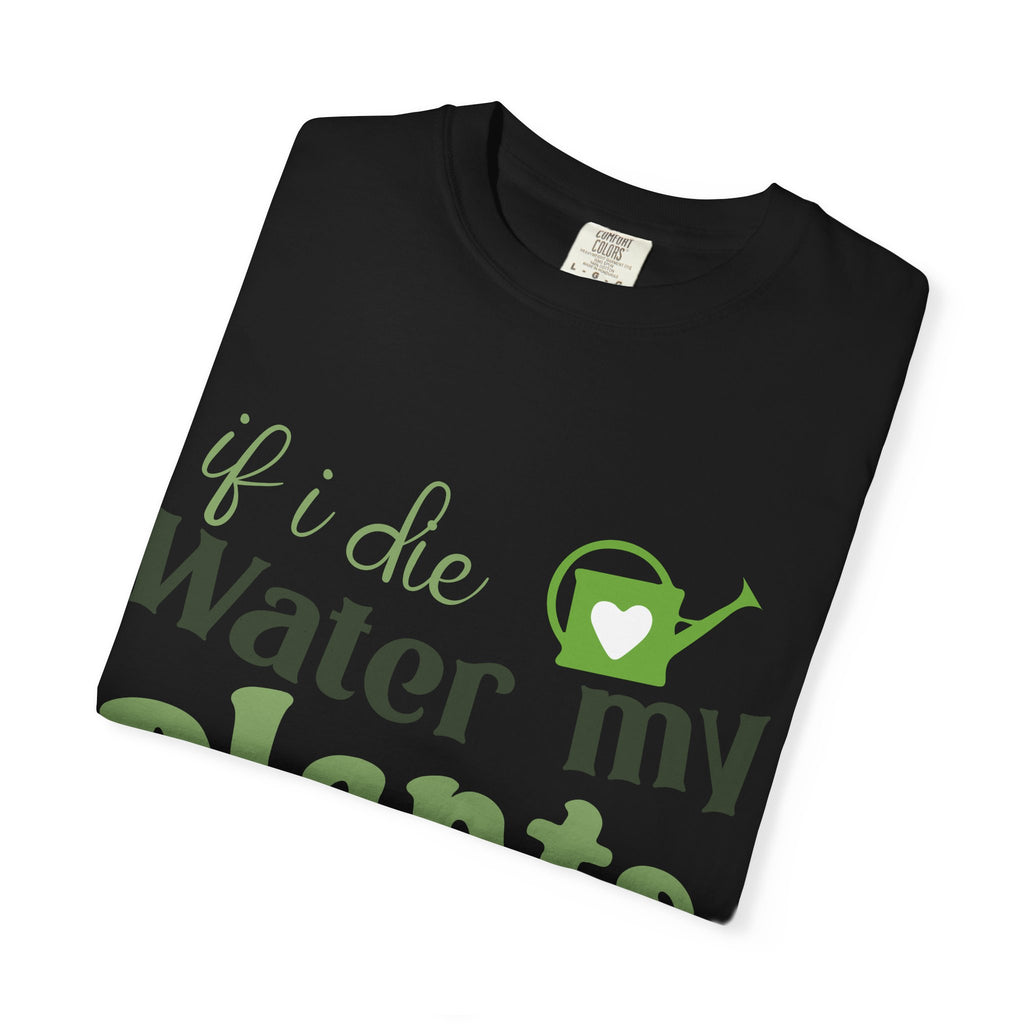 If I Die Water My Plants T-shirt | Plant Lover Tee