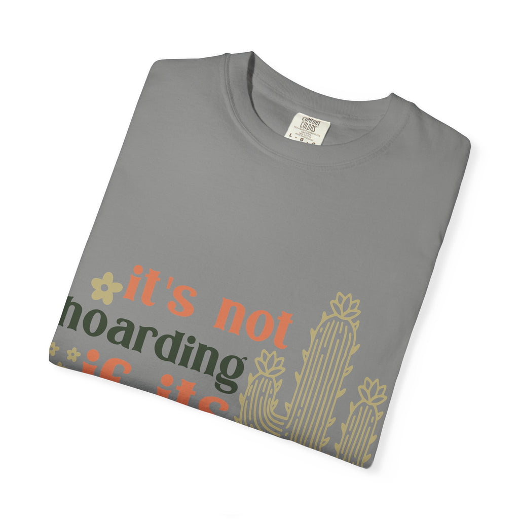 It's not hoarding if its Plants T-shirt | Cactus Plant Lover Graphic Tee