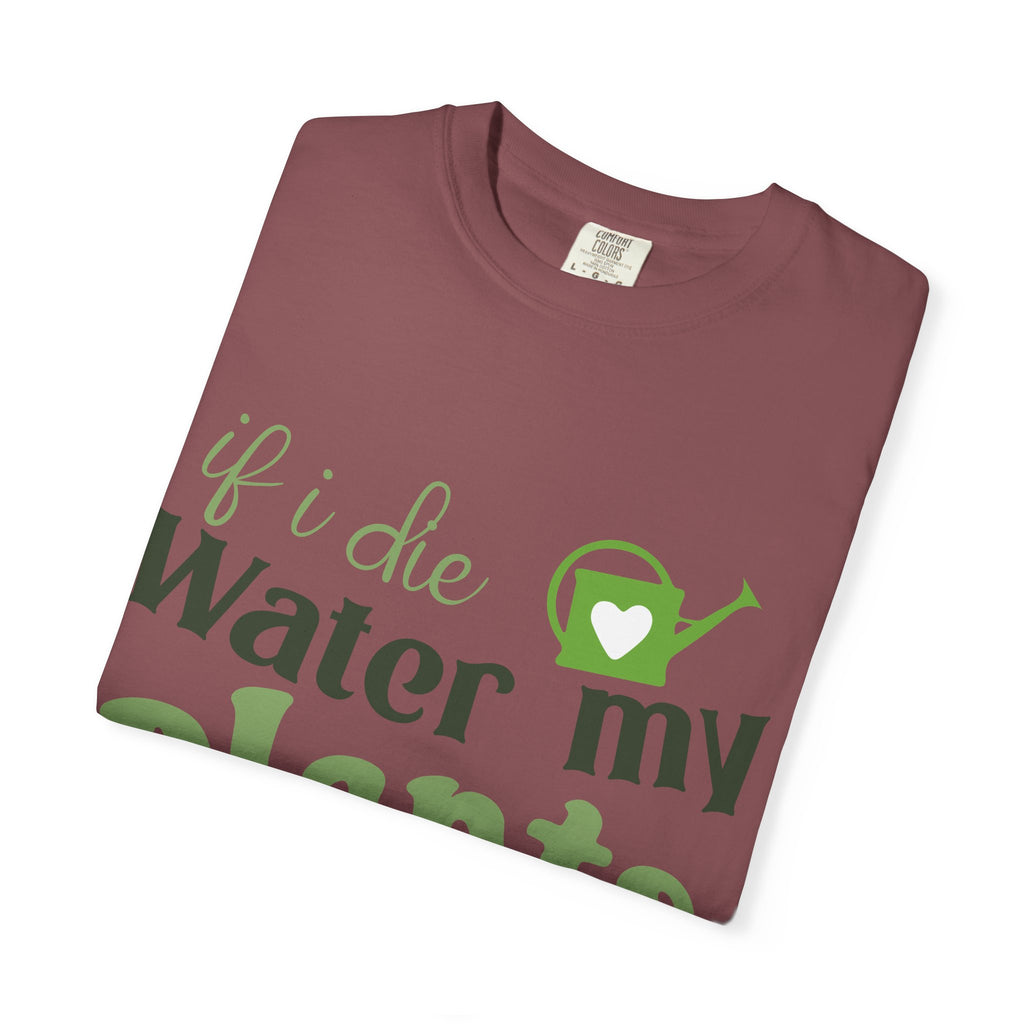 If I Die Water My Plants T-shirt | Plant Lover Tee