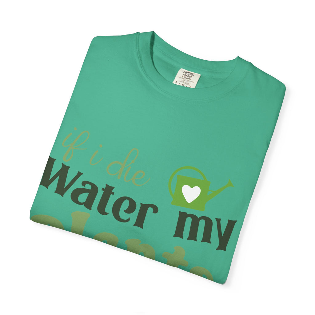 If I Die Water My Plants T-shirt | Plant Lover Tee