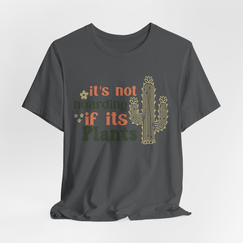 It's not hoarding if its Plants T-Shirt | Cactus Plant Lover Tee