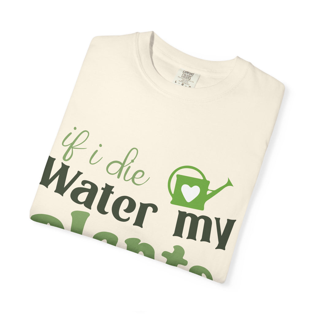 If I Die Water My Plants T-shirt | Plant Lover Tee