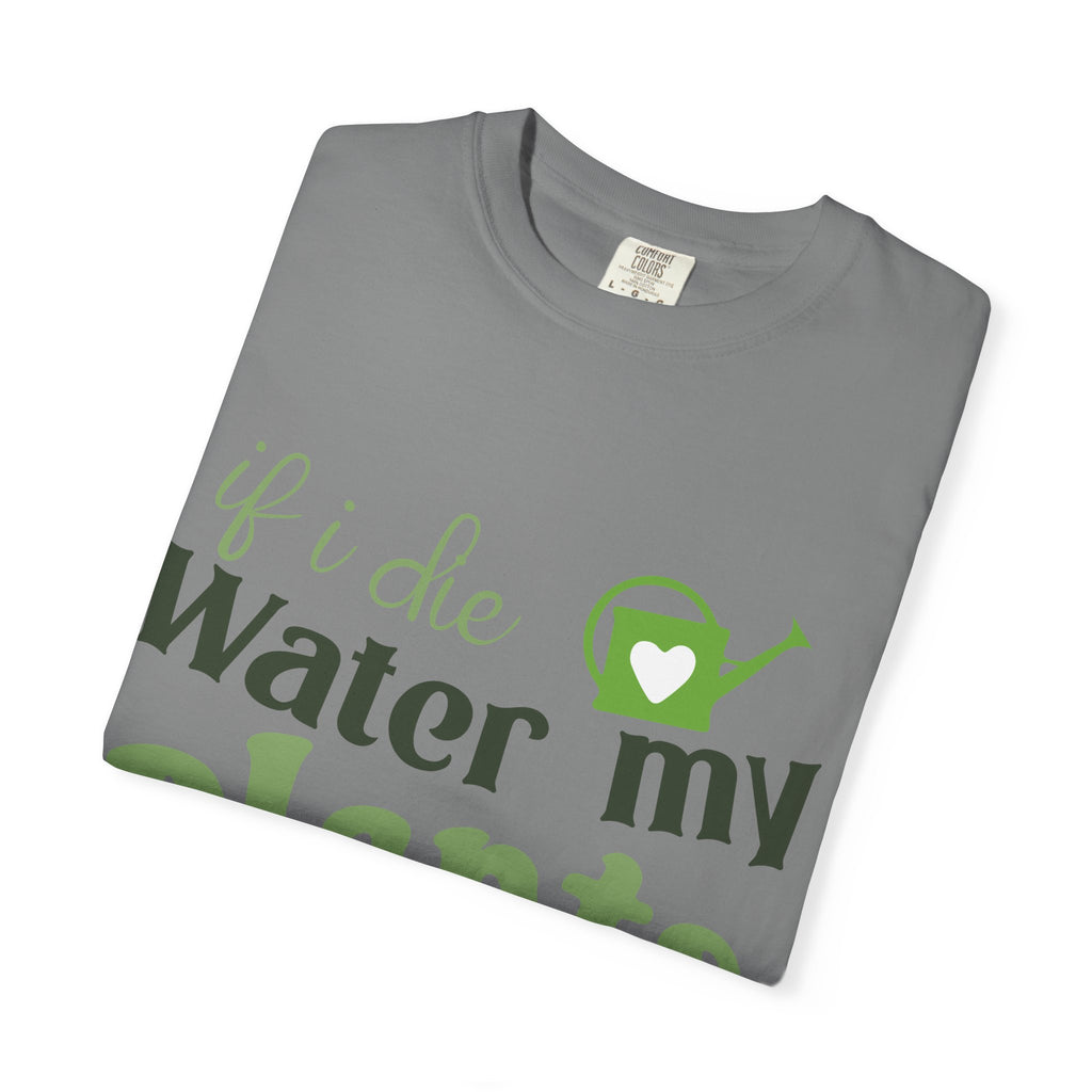 If I Die Water My Plants T-shirt | Plant Lover Tee