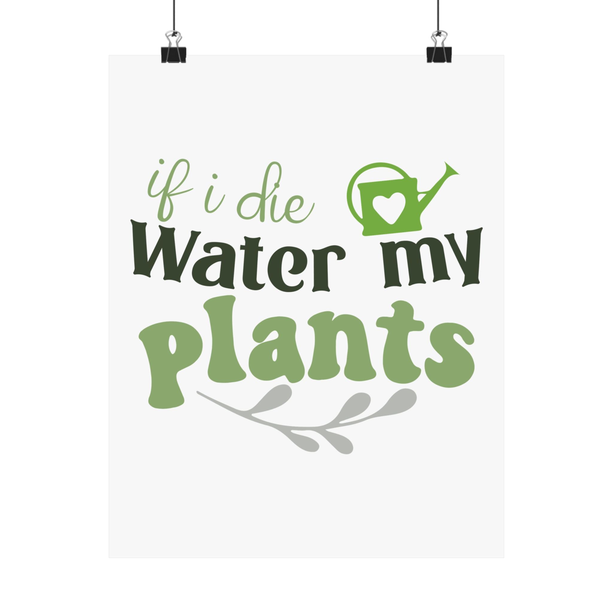 If I Die Water My Plants poster | Matte Vertical Plant Lover Wall Art
