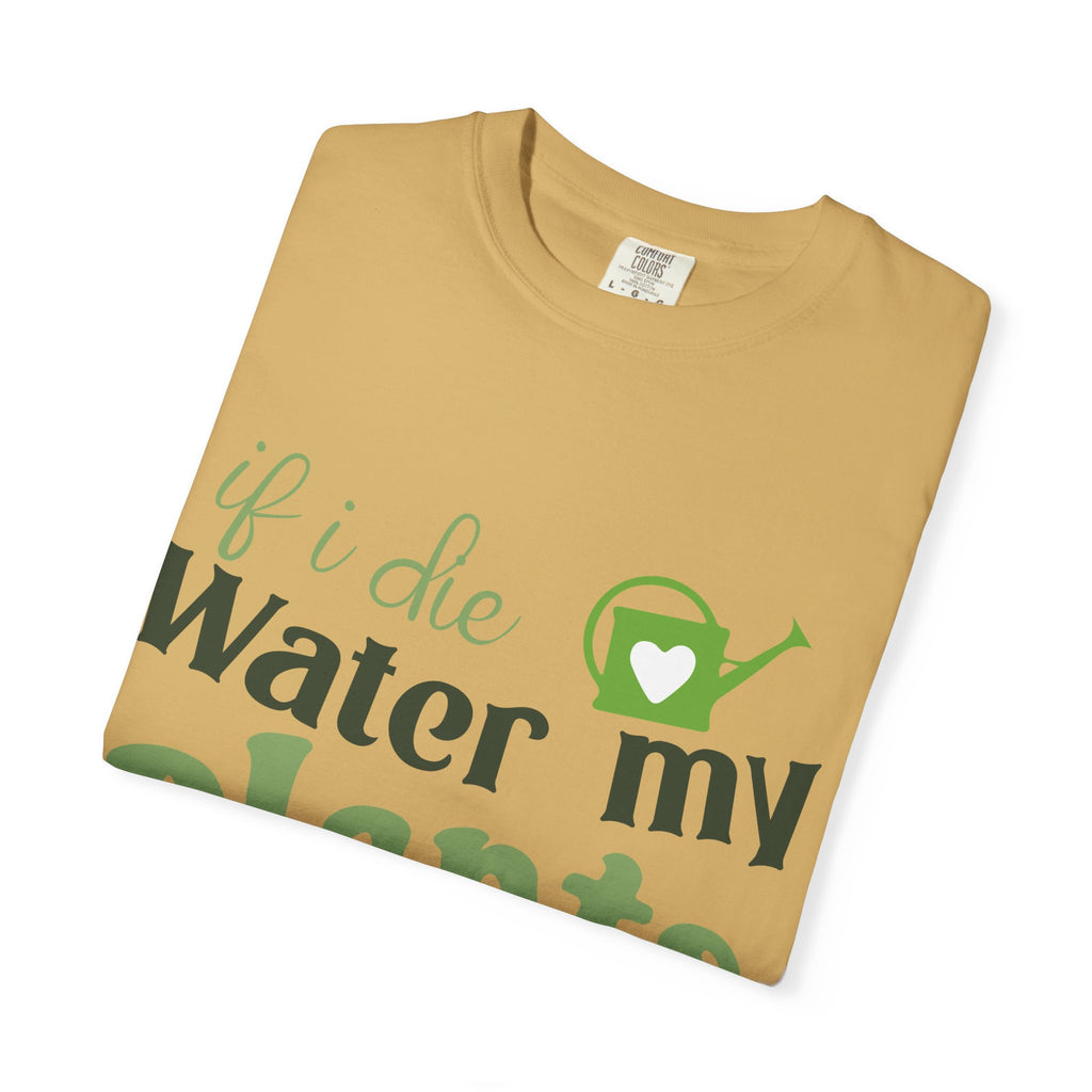 If I Die Water My Plants T-shirt | Plant Lover Tee