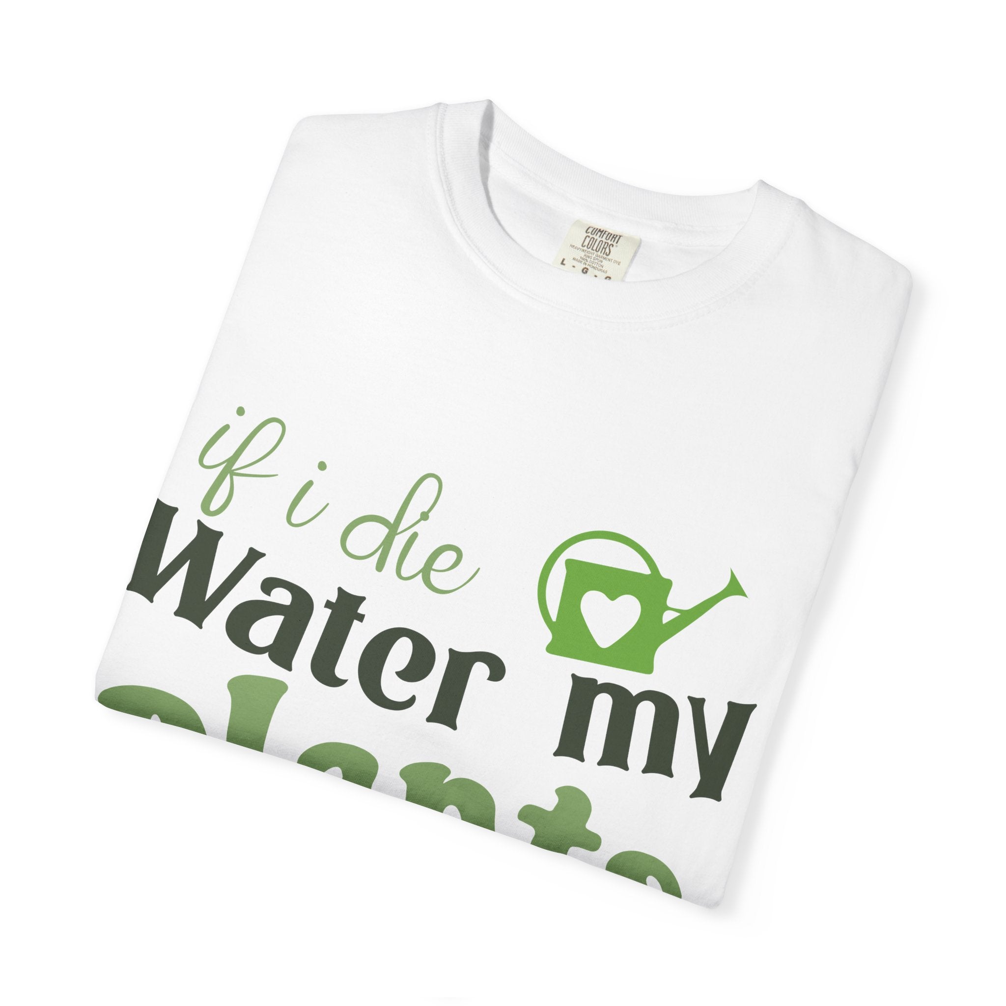 If I Die Water My Plants T-shirt | Plant Lover Tee