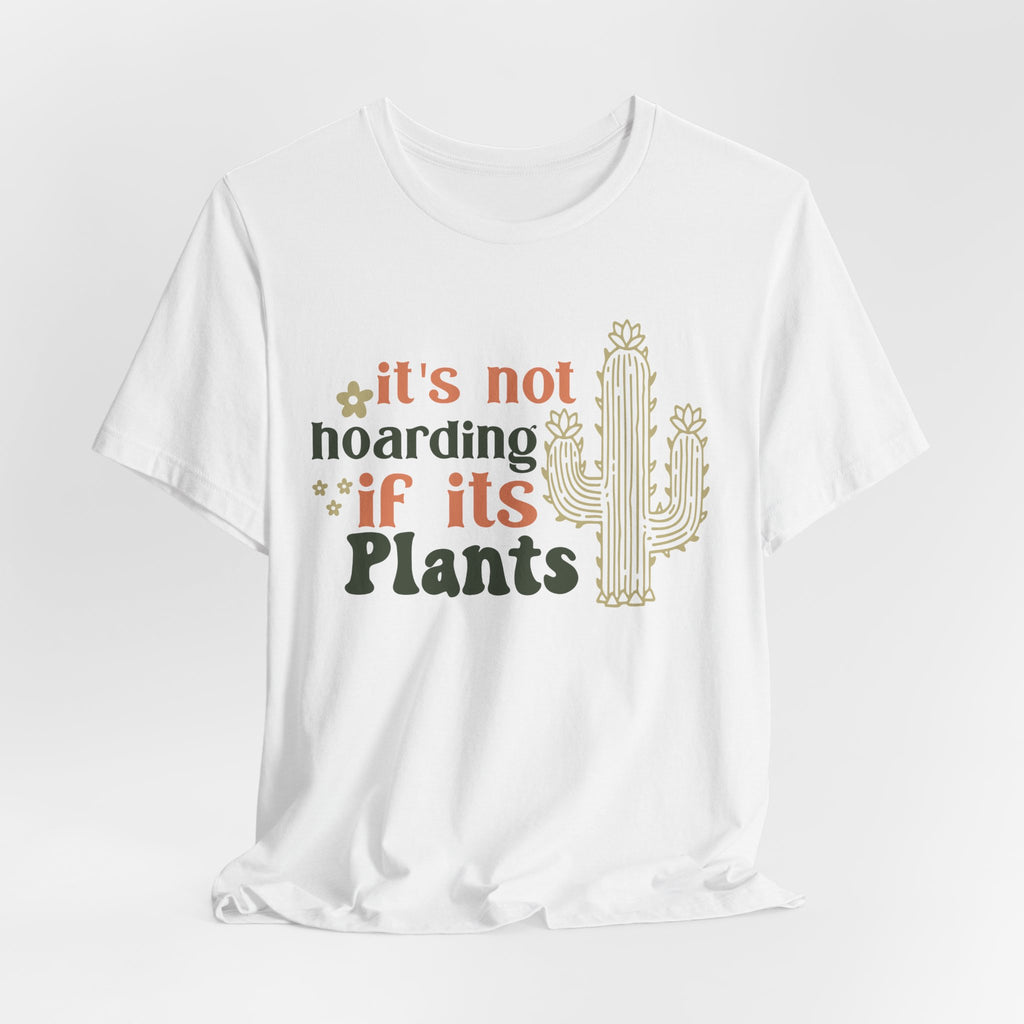 It's not hoarding if its Plants T-Shirt | Cactus Plant Lover Tee