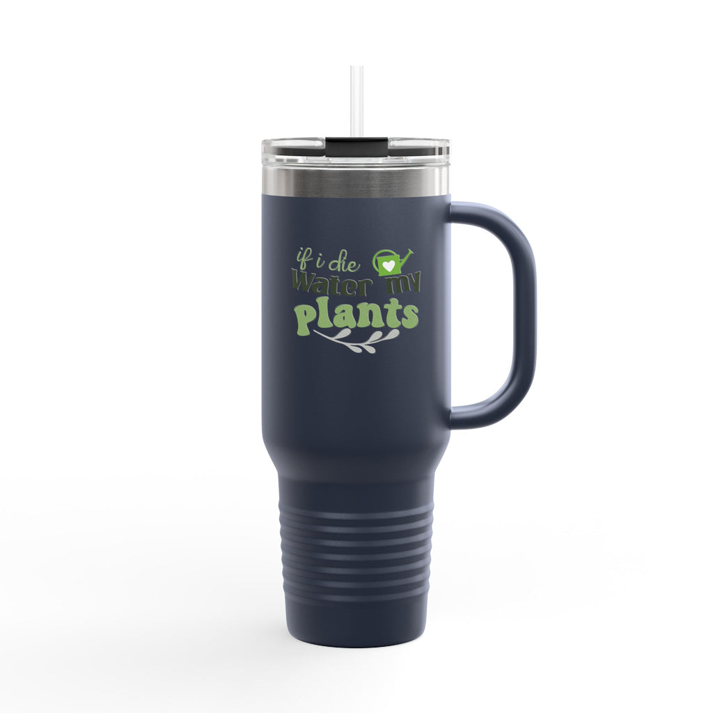 If I Die Water My Plants insulated travel mug | 40oz