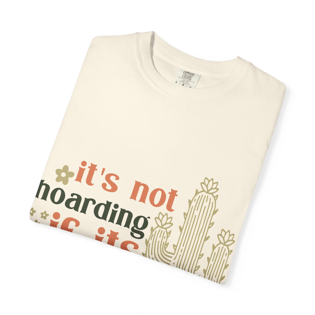 It's not hoarding if its Plants T-shirt | Cactus Plant Lover Graphic Tee