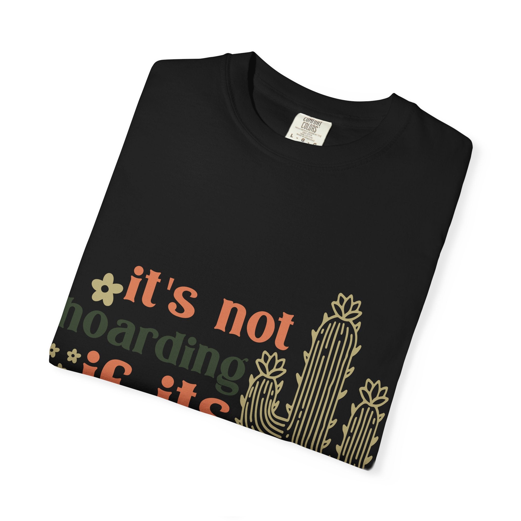 It's not hoarding if its Plants T-shirt | Cactus Plant Lover Graphic Tee