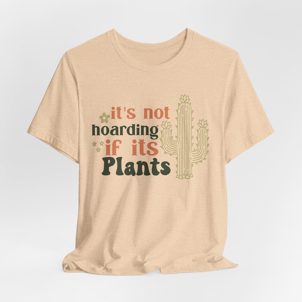 It's not hoarding if its Plants T-Shirt | Cactus Plant Lover Tee