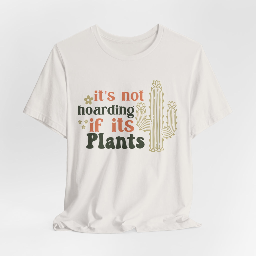 It's not hoarding if its Plants T-Shirt | Cactus Plant Lover Tee