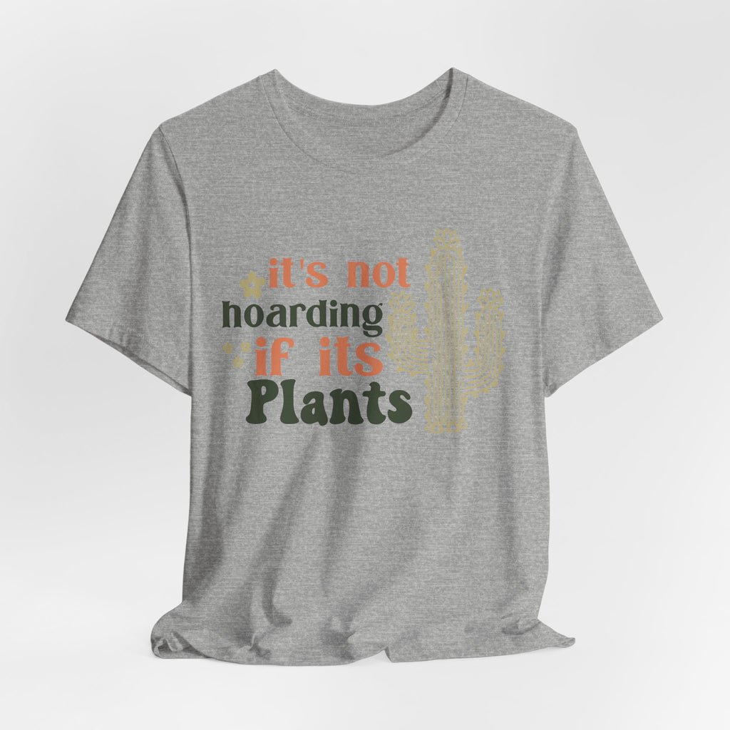 It's not hoarding if its Plants T-Shirt | Cactus Plant Lover Tee