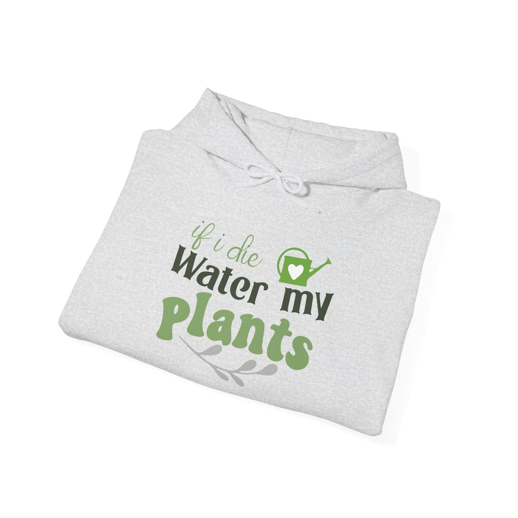 If I Die Water My Plants Hoodie | Plant Lover Gardening Sweatshirt