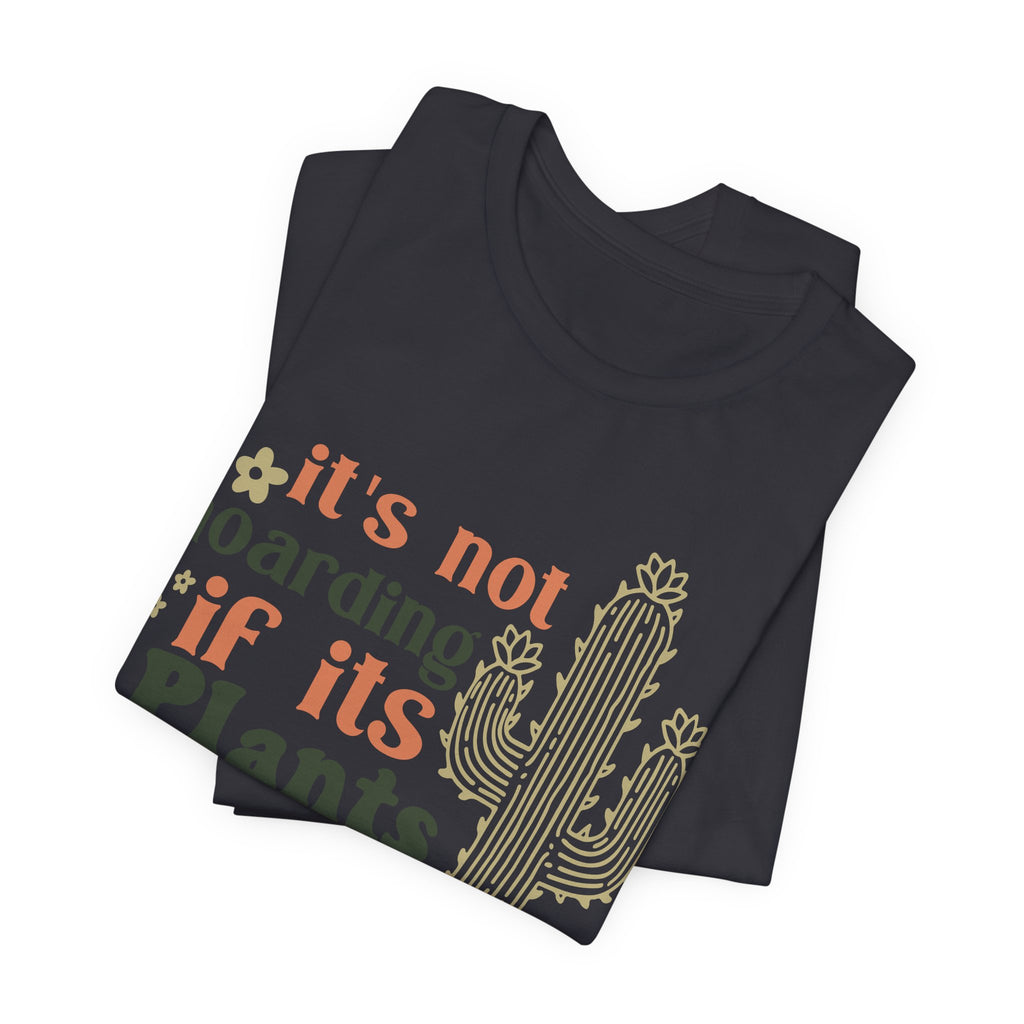 It's not hoarding if its Plants T-Shirt | Cactus Plant Lover Tee