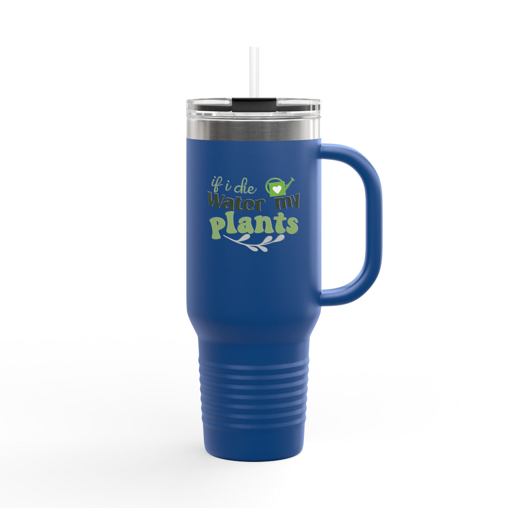 If I Die Water My Plants insulated travel mug | 40oz